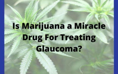 Is Marijuana a Miracle Drug For Treating Glaucoma?