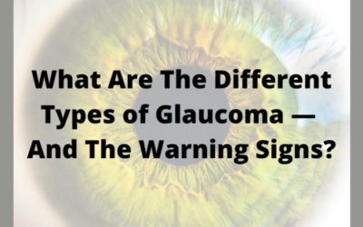 What Are The Different Types of Glaucoma — And The Warning Signs?