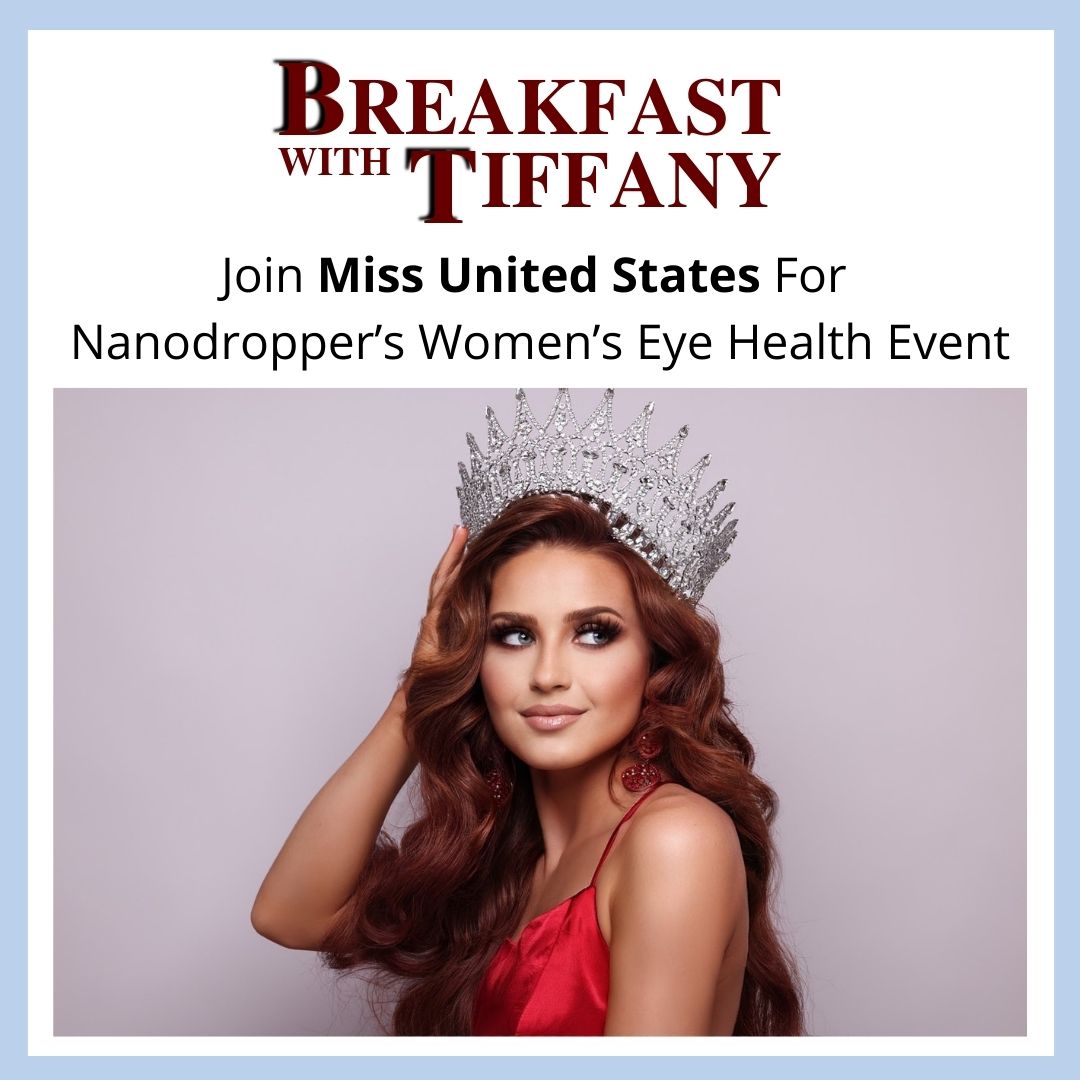 Breakfast With Tiffany Join Miss United States for Nanodroppers Womens Eye Health Event