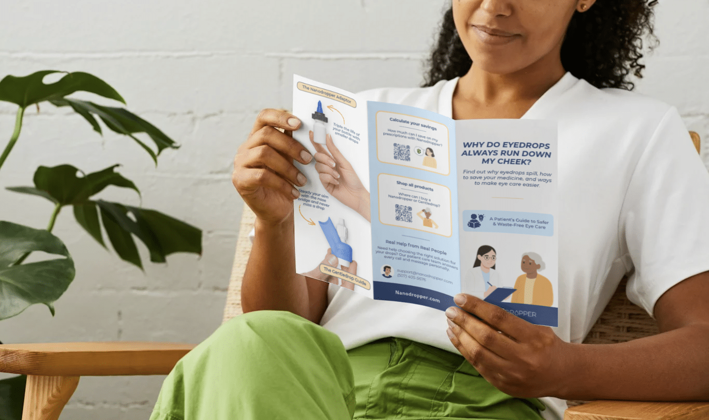 Nanodropper Patient Brochure Why do eyedrops always fall down my cheek? Mockup of Nanodropper Patient Brochure Why do eyedrops always fall down my cheek?